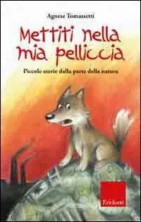 Saldi Mettiti nella mia pelliccia. Piccole storie dalla parte della natura. Ediz. illustrata