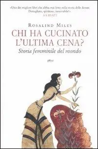 Ultima Occasione Chi ha cucinato l‘ultima cena? Storia femminile del mondo