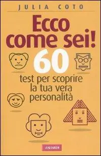 Ultimissimo Modello Ecco come sei! 60 test per scoprire la tua vera personalità