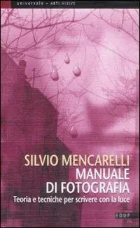 Ultimissimo Modello Manuale di fotografia. Teoria e tecniche per scrivere con la luce