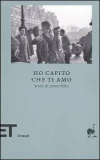 Ultime Pezzi Ho capito che ti amo. Storie di amori felici