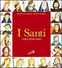 Scelto Dai Clienti I santi. I miei primi amici. Ediz. illustrata