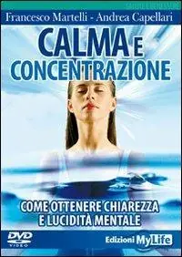 Subito Disponibile Calma e concentrazione. Come ottenere chiarezza e lucidità mentale. Con DVD