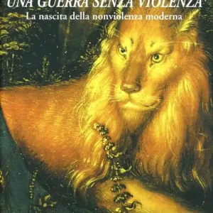 Una guerra senza violenza. La nascita della nonviolenza moderna Super Prezzo