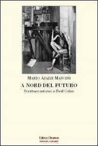 A nord del futuro. Scritture intorno a Paul Celan Bestseller