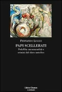 Papi scellerati. Pedofilia, omosessualità e crimini del clero cattolico Di Tendenza