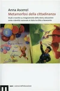 Metamorfosi della cittadinanza. Studi e ricerche su insegnamento dellastoria, educazione civile e identità nazionale in Italia tra Otto e Novecento Prezzo Basso
