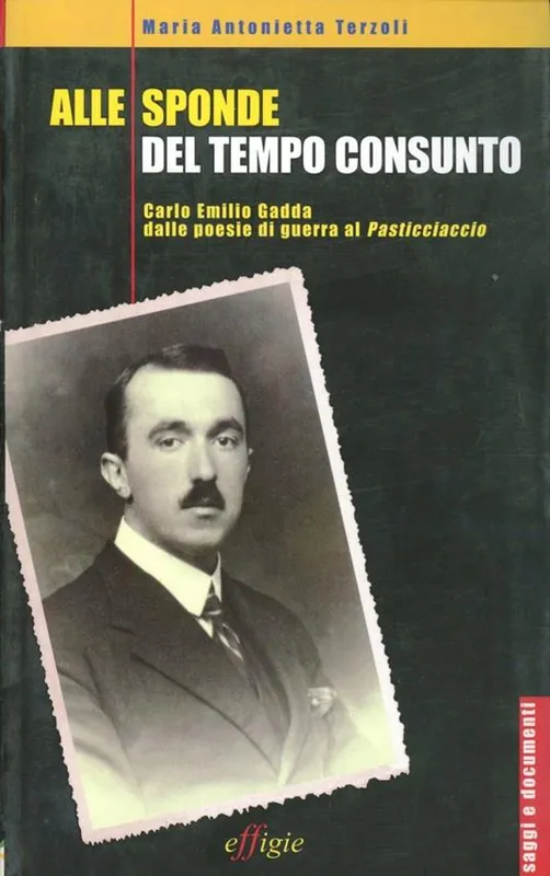 Alle sponde del tempo consunto. Carlo Emilio Gadda dalle poesie di guerra al Pasticciaccio Promo Stagionale