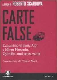 Reso Gratuito Carte false. L‘assassinio di Ilaria Alpi e Miran Hrovatin. Quindici anni senza verità