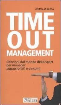 Time out management. Citazioni dal mondo dello sport per manager appassionati e vincenti Di Tendenza