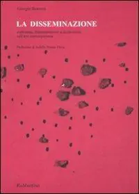 La disseminazione. Esplosione, frammentazione e dislocazione nell‘arte contemporanea Consegna Rapida