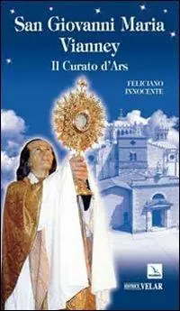 San Giovanni Maria Vianney. Il curato d‘Ars Ultima Occasione