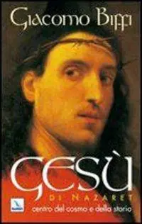 Gesù di Nazaret centro del cosmo e della storia Subito Disponibile