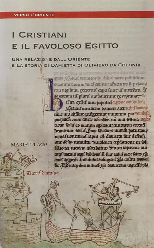 I cristiani e il favoloso Egitto. Una relazione dall‘oriente e la storia di Damietta di Oliviero da Colonia Acquista Ora