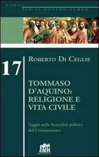 Tommaso D‘Aquino religione e vita civile. Saggio sulla fecondità politica del cristianesimo Spedizione Espresso
