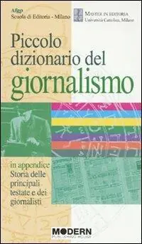 Promozione Esclusiva Piccolo dizionario del giornalismo. In appendice «Storia delle principali testate e dei giornalisti»