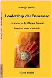La leadership del benessere. Etica per una prosperità sostenibile Promozione Esclusiva