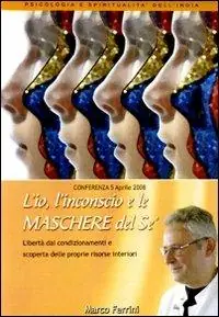 L‘ io, l‘inconscio e le maschere del sé. Libertà dai condizionamenti e scoperta delle proprie risorse interiori. Audiolibro. CD Audio formato MP3 Professionale