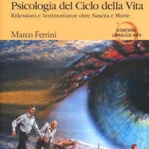 Psicologia del ciclo della vita. Riflessioni e testimonianze oltre nascita e morte. Audiolibro. CD Audio formato MP3 Promozione