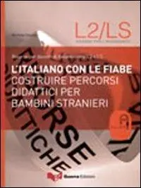 L‘ italiano con le fiabe. Costruire percorsi didattici per bambini stranieri Bestseller
