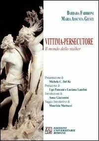 Vittima. Persecutore. Il mondo dello stalker Prezzo Ridotto