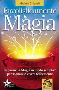 Super Prezzo Favolisticamente magia. Imparare la magia in modo semplice per sognare e vivere felicemente