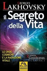 Il segreto della vita. Le onde cosmiche e la radiazione vitale Quantità Limitata