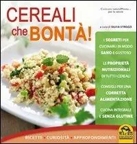 Cereali che bontà! Ricette, curiosità, approfondimenti Nuovo Arrivo