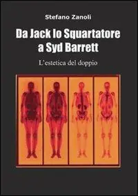 Offerta Limitata Da Jack lo Squartatore a Syd Barrett l‘estetica del doppio