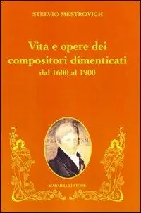Vita e opere dei compositori dimenticati dal 1600 al 1900 Più Venduto