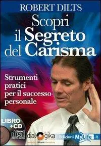 Scopri il segreto del carisma. Strumenti pratici per il successo personale. Con 4 CD Audio A Buon Prezzo
