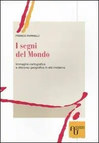I segni del mondo. Immagine cartografica e discorso geografico in età moderna Prezzo Conveniente