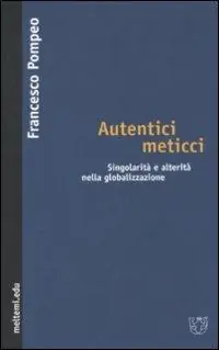 Sconto Autentici meticci. Singolarità e alterità nella globalizzazione