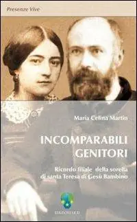 Incomparabili genitori. Ricordo filiale della sorella di Santa Teresa di Gesù Bambino Professionale