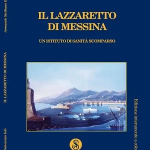 Offerta Lampo Il lazzaretto di Messina. Un istituto di sanità scomparso