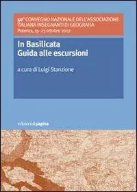 Novità In Basilicata. Guida alle escursioni. 50º Convegno nazionale dell‘Associazione Italiana Insegnanti di Geografia (Potenza, 19-23 ottobre 2007)