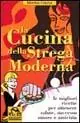 Offerta La cucina della strega moderna. Le migliori ricette per ottenere salute, successo, amore e amicizia