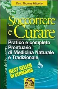 Ultime Pezzi Soccorrere e curare. Pratico e completo prontuario di medicina naturale e tradizionale