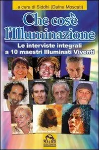 Che cos‘è l‘illuminazione. Le interviste integrali a 10 maestri illuminati viventi Must-Have