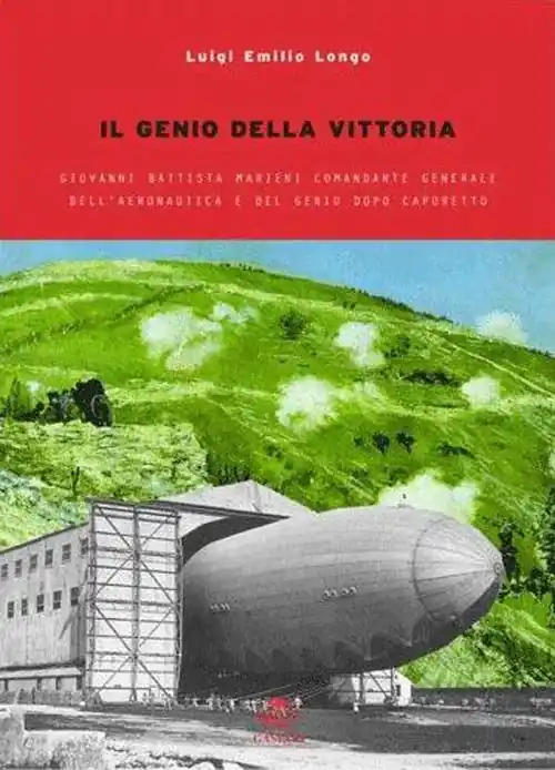 Occasione Imperdibile Il genio della vittoria. Giovanni Battista Marieni comandante generale dell‘Aeronautica e del Genio dopo Caporetto