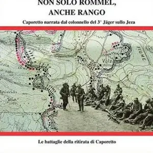 Non solo Rommel, anche Rango. Caporetto nel racconto del colonnello del 3° Jäger sullo Jeza Prezzo Di Fabbrica
