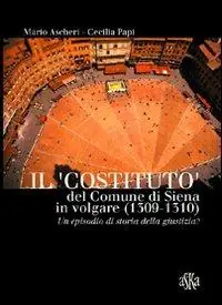 Must-Have Il «costituto» del comune di Siena in volgare (1309-1310). Un episodio di storia della giustizia?