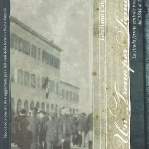 Must-Have Un treno per Siena. La strada ferrata centrale toscana dal 1844 al 1865