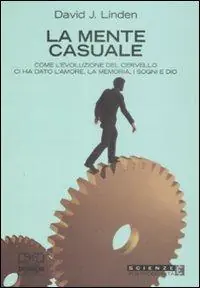 La mente casuale. Come l‘evoluzione del cervello ci ha dato l‘amore, la memoria, i sogni e Dio Vendita Finale