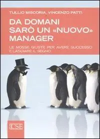 Da domani sarò un «nuovo» manager. Le mosse giuste per avere successo e lasciare il segno Subito Disponibile