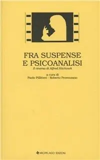 Ordina Subito Fra suspense e psicoanalisi. Il cinema di Alfred Hitchcock