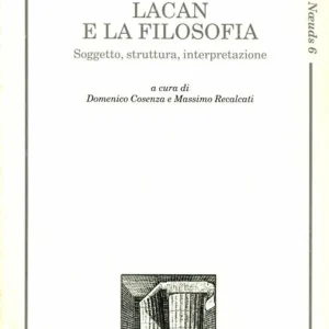 Lacan e la filosofia. Soggetto, struttura, interpretazione Novità