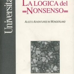 La logica del nonsenso. Alice‘s adventures in wonderland Compra Oggi Stesso