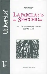 La parola e lo specchio. Alice‘s adventures through the looking-glass Occasione Imperdibile