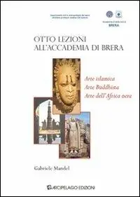 Offerta Speciale Otto lezioni all‘Accademia di Brera. Arte islamica, arte buddista, arte dell‘Africa Nera